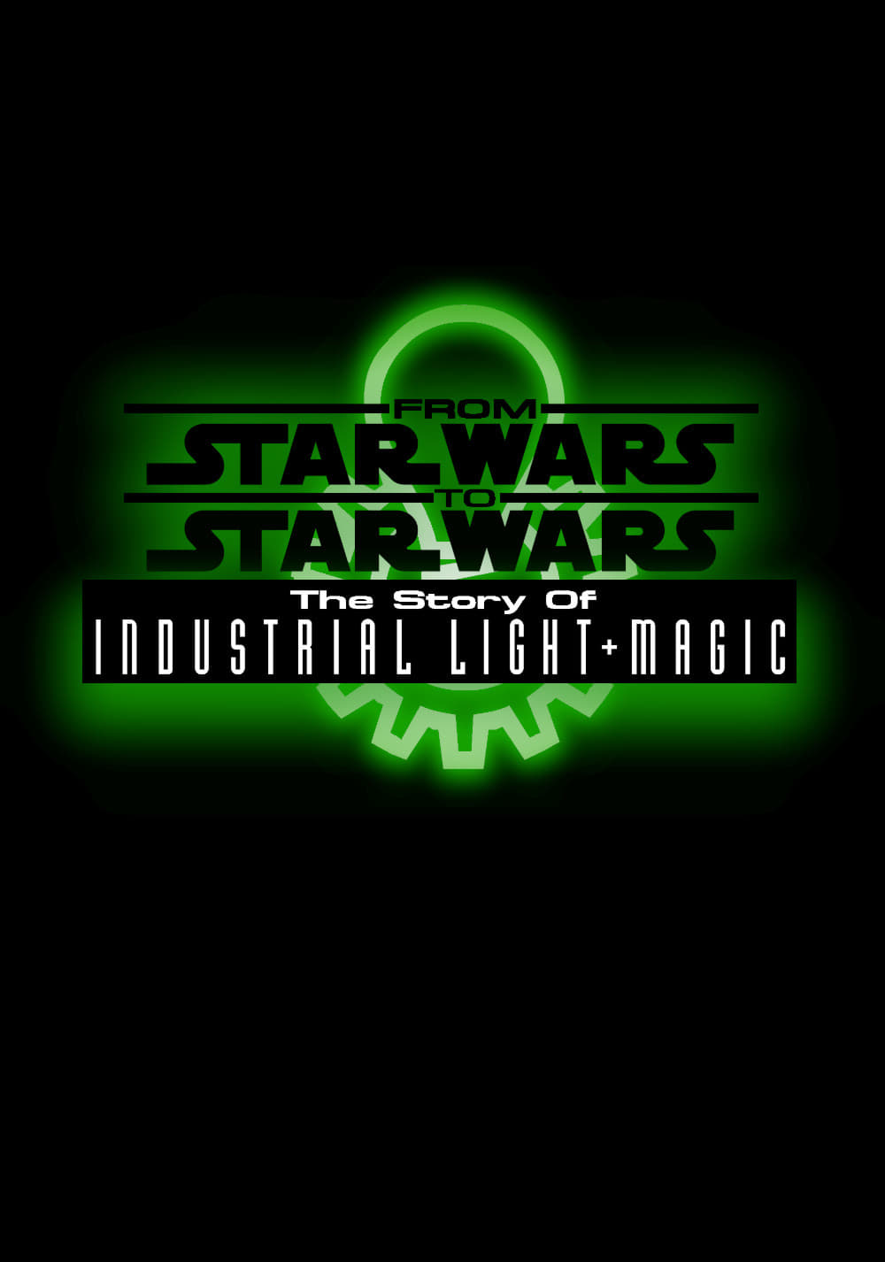 Постер From Star Wars to Star Wars: The Story of Industrial Light & Magic